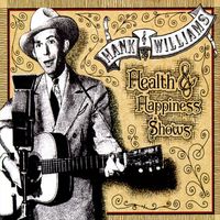 Hank Williams - Health & Happiness Shows (2CD Set)  Disc 1 - Shows 1-4